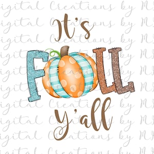 It&#39;s Fall Y&#39;all, Harvest, Autumn PNG 300 dpi Sublimation