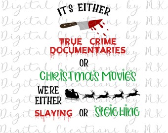 It's Either True Crime or Christmas Movies, Christmas Decal, PNG 300 dpi Digital File, Instant Download
