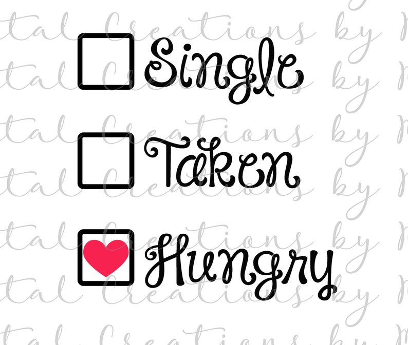 May include: A graphic with three check boxes. The first two boxes are empty, with the words "Single" and "Taken" next to them. The third box contains a red heart and the word "Hungry".