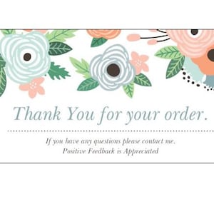 May include: A white card with floral accents and the text "Thank You for your order." The card features light blue, peach, and pink flowers. Additional text includes a request for contact and positive feedback.