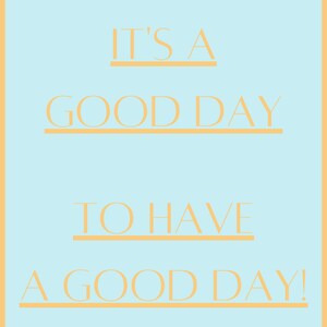 It&#39;s A Good Day To Have A Good Day Print, Instant Download, Printable Wall Art, Downloaded Wall Art, Digital Print