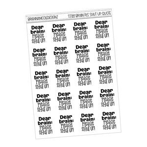 May include: A sheet of 16 black and white stickers with the text "Dear brain: Please shut up!" repeated on each sticker.
