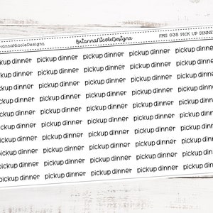 May include: A sheet of white sticker paper with the text "FMS 035 PICK UP DINNER" printed at the top. The sheet is filled with 35 black and white stickers that say "pickup dinner".