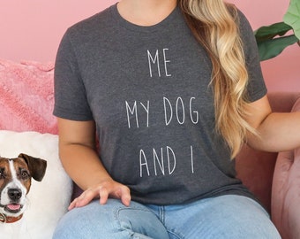 Me My Dog And I Shirt, funny Dog Shirt, Dog Lover Shirt, Dog Mommy, Dog Gift, Dog Mom Shirt, Dog Mom Gift, Fur Mama Shirt, Dog Lover Gift