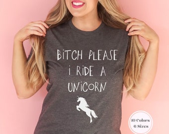 Bitch Please I Ride A Unicorn Shirt, Funny Unicorn Shirt, Love Unicorns, Crazy Unicorn Shirt, Believe In Unicorns, Unicorn Gift, Graphic Tee