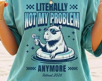 Comfort Colors Funny Retire Shirt, Capybara Retirement Shirt, Not My Problem Anymore Retired T-Shirt, Gift for Retiring Person, Retiree Tee