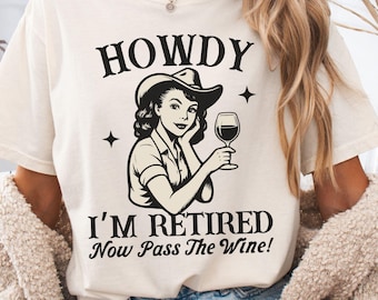 Comfort Colors Howdy I'm Retired Shirt, funny Retirement Shirt for Women, Retirement Gift for Her, Retiring Wine Lover Gift, cute Retire Tee