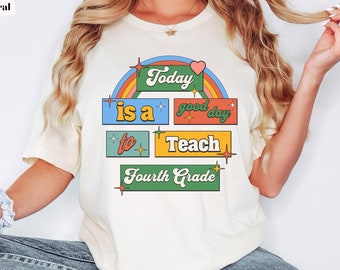 A Good Day To Teach 4th Grade Teacher Shirt, Fourth Grade Teacher Shirt, Teacher Rainbow Shirt, Teaching 4th Graders Teacher Appreciation