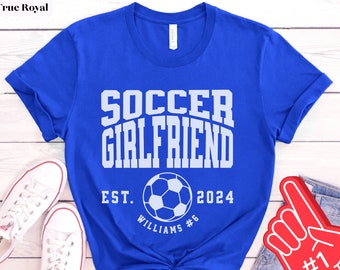 Personalized Soccer Girlfriend Shirt with Custom Name Number Year, Custom Girlfriend Soccer Shirt, Customized Soccer Gift for Girlfriend Est