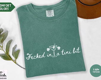 Comfort Colors Fecked In A Tini Bit Shirt, Irish Martini T-Shirt for Women, funny St Patricks Day Drinking Tshirts, trendy St Patty's Shirts
