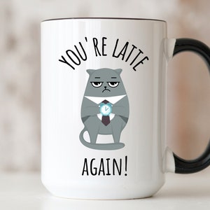 Funny Cat Mug, Cat Coffee Mug Coworker Gift, Always Late Cat Meme Mug, Latte Drinker Cat Gift, Cat Lover Gift Mug, snarky Bestie Cat Humor