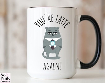Funny Cat Mug, Cat Coffee Mug Coworker Gift, Always Late Cat Meme Mug, Latte Drinker Cat Gift, Cat Lover Gift Mug, snarky Bestie Cat Humor