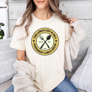 This Lunch Lady is on a Permanent Lunch Break, personalized Retired 2024 Shirt with Name