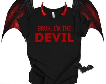 Bruh, I'm The Devil Halloween Costume Shirt, Devil Costume T-Shirt, funny Devil Shirt, Sarcastic Pretend Costumes for Men Women Adults