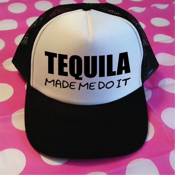 Tequila Made Me Do It Trucker Hat. Tequila Hat. Drinking Hat. Etsy