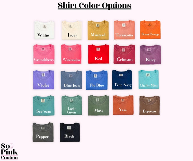May include: A grid of twenty-two t-shirts in various colors labeled with text including White, Ivory, Mustard, Terracotta, Burnt Orange, Crunchberry, Watermelon, Red, Crimson, Berry, Violet, Blue Jean, Flo Blue, True Navy, Chalky Mint, Seafoam, Light Green, Moss, Yam, Espresso, Pepper, and Black. The header reads Shirt Color Options and the bottom left corner displays the text So Pink Custom.