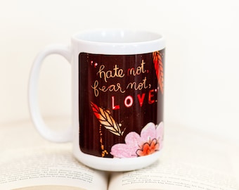 Hate not, Fear not, Love Mug - Coffee mug - book lover mug - ceramic mug - Postcard Included - 15oz