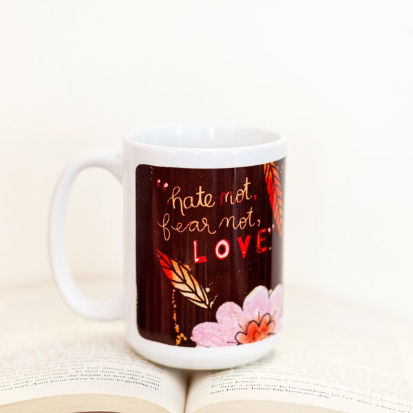 Hate not, Fear not, Love Mug - Coffee mug - book lover mug - ceramic mug - 15oz