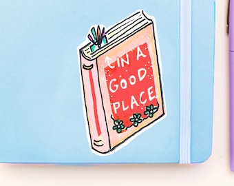 In a Good Place Sticker - Bookworm Gift - 3" waterproof Vinyl Sticker
