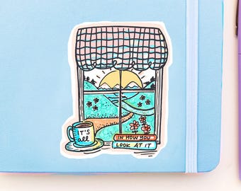 It's all in how you look at it Sticker - Window View - 3" waterproof Vinyl Sticker