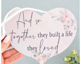 And So, Together They Built A Life They Loved. Hanging Heart Plaque. Pink Floral Wall or Shelf Decor. Newlywed, Married, New Home, Couple