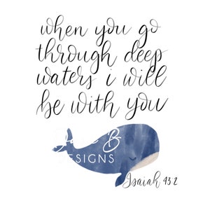 May include: Watercolour illustration of a blue whale with the text "when you go through deep waters i will be with you" and "Isaiah 43:2" in black cursive font.