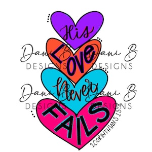 May include: Four stacked heart-shaped designs with the words "His Love Never Fails" and the scripture reference "1 Corinthians 13" in black text. The hearts are in shades of purple, orange, blue, and pink.