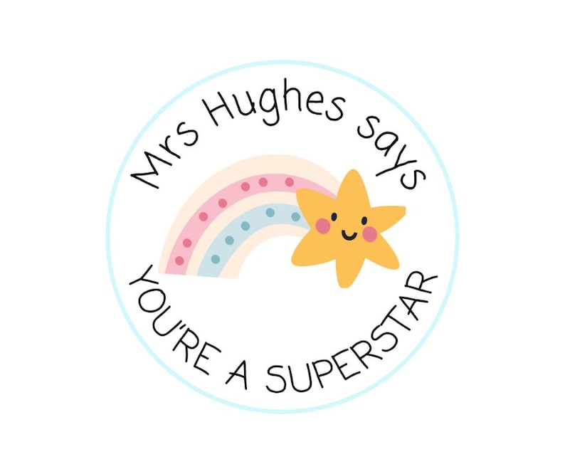 May include: A round sticker with a light blue border features a rainbow and a smiling yellow star. The text "Mrs Hughes says YOU'RE A SUPERSTAR" is written around the edge in a playful font. The design is cheerful and colorful.