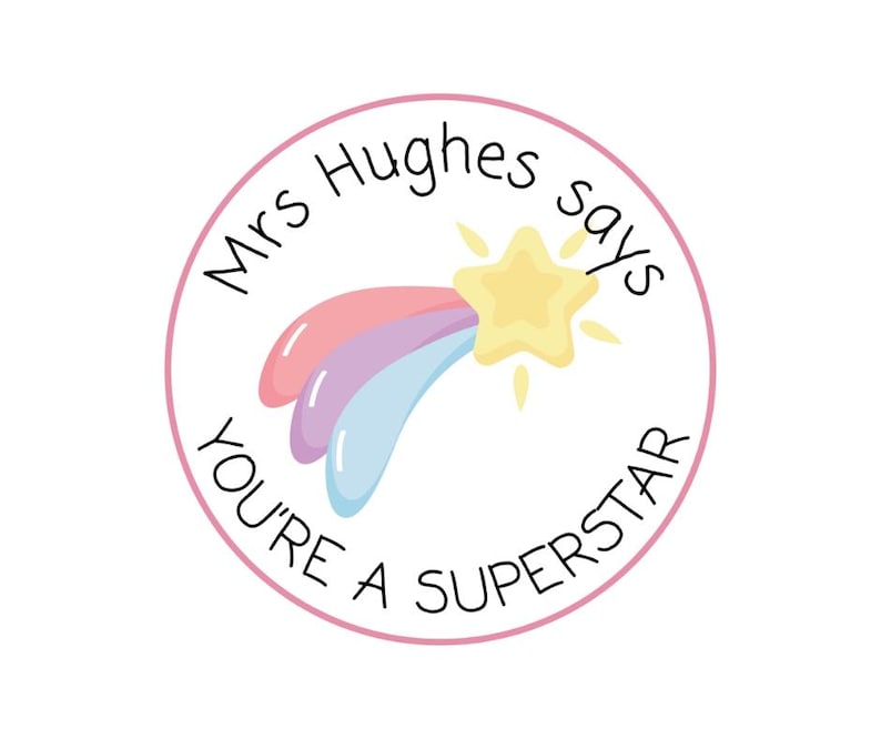 May include: A round sticker with a pink border and the text "Mrs Hughes says YOU'RE A SUPERSTAR". The sticker features a cartoon shooting star with pink, purple, and blue trails and a yellow star.