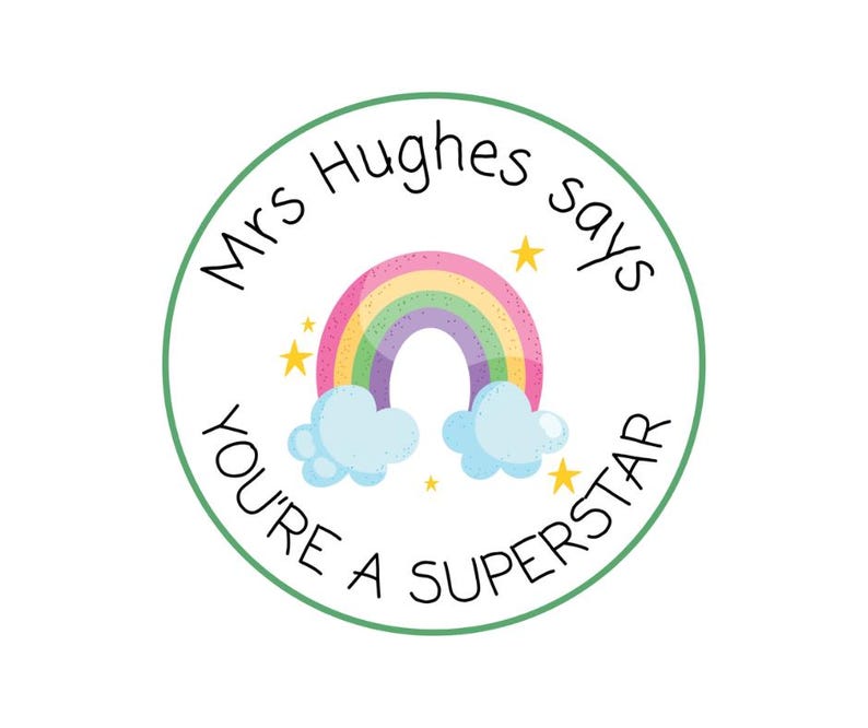May include: A round sticker with a green border and the text "Mrs Hughes says YOU'RE A SUPERSTAR". The sticker features a rainbow, clouds, and stars in a colorful design.