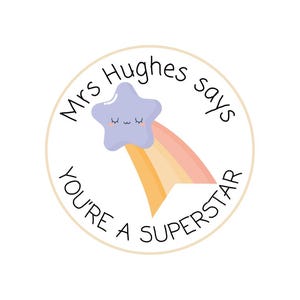 May include: A round sticker with a light beige border. The sticker features a light purple star with closed eyes and a rainbow shooting star design. The text "Mrs Hughes says YOU'RE A SUPERSTAR" is written around the star.