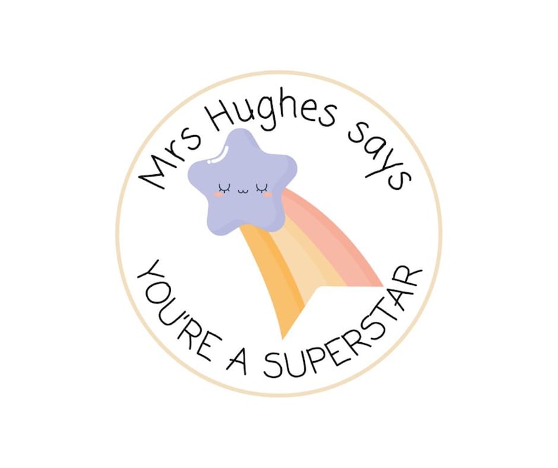 May include: A round sticker with a light beige border. The sticker features a light purple star with closed eyes and a rainbow shooting star design. The text "Mrs Hughes says YOU'RE A SUPERSTAR" is written around the star.