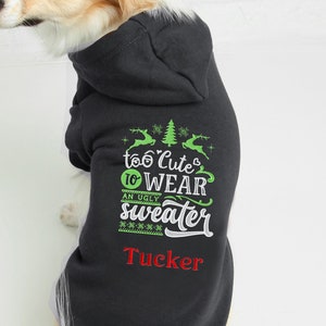 Christmas Hoodie Too Cute to Wear an Ugly Sweater Embroidered Dog Hoodie Custom Hoodie Dog Sweatshirt Puppy Clothing Personalized Holiday