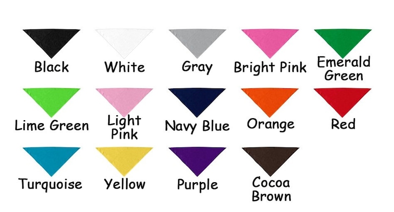 May include: A chart showing 14 different color options for a bandana. The colors are: black, white, gray, bright pink, emerald green, lime green, light pink, navy blue, orange, red, turquoise, yellow, purple, and cocoa brown.