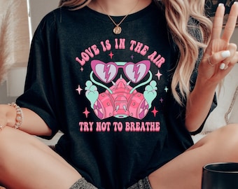 Love is in the Air, Try Not to Breathe, Funny Valentine's Day Shirt, Funny Love Tee, Funny Single Shirt, Valentine's Day