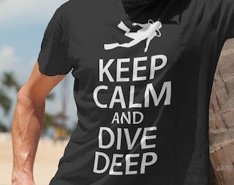 Keep Calm And Dive Deep T-Shirt. Unisex Diving Shirt. Scuba Shirt. Deep Sea Diver Shirt. Go Diving Shirt. Gift for Divers. Scuba Gift.
