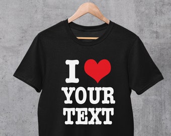Custom I Heart Shirt, Custom I Love Shirt, Personalized Shirt with own text ending, Personalised Shirt, Personalized Gift for men and women