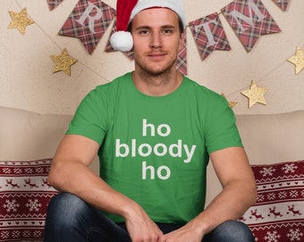 Ho Bloody Ho, offensive Christmas Tshirt, inappropriate Christmas T Shirt, ugly Christmas Shirt, anti Christmas Tee, funny rude Xmas Shirt,
