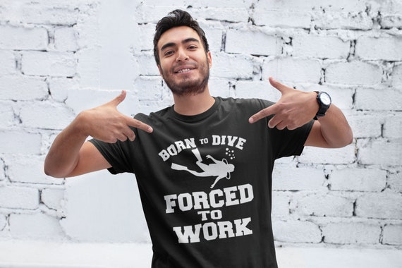 Born To Dive Forced To Work Open Water MENS T-SHIRT tee birthday gift diving