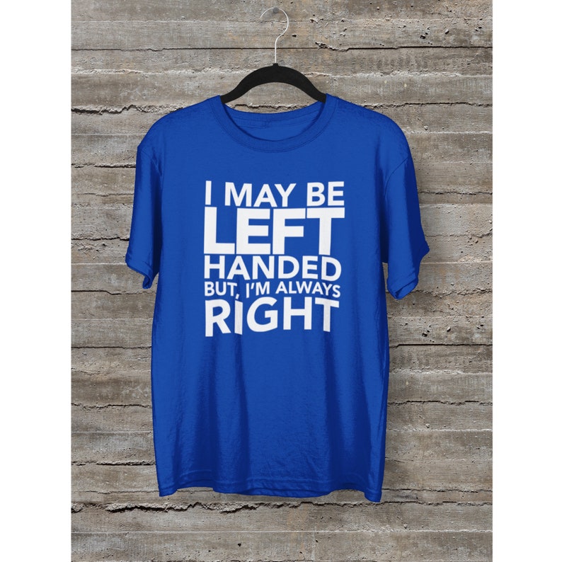 i may be left handed t shirt