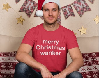 Merry Christmas Wanker, offensive Christmas TShirt, inappropriate Christmas T Shirt, ugly Christmas Shirt, anti Christmas rude Xmas Tee