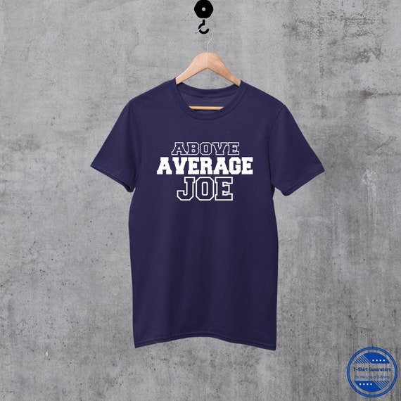 Above Average Joe T-Shirt Above Average Joe T-Shirt