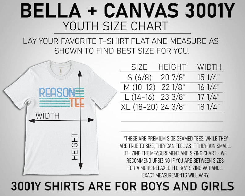 May include: A white Bella + Canvas 3001Y youth t-shirt size chart with measurements in inches. The chart shows the size, height, and width of the shirt in different sizes: S (6/8), M (10-12), L (14-16), and XL (18-20). The chart also includes a note about the sizing of the shirts, stating that they are premium side seamed tees and may run small. The chart recommends upsizing if you are between sizes for a more relaxed fit.