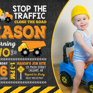 May include: Construction themed birthday party invitation with a photo of a toddler wearing a yellow hard hat and riding a toy truck. The invitation says "Stop the Traffic, Close the Road, Mason is turning Two, Saturday September 06, 1-3 PM, Mason's Job Site, 123 Main Street, Calgary, AB, Report to Duty: Kelly, 403.123.4567"