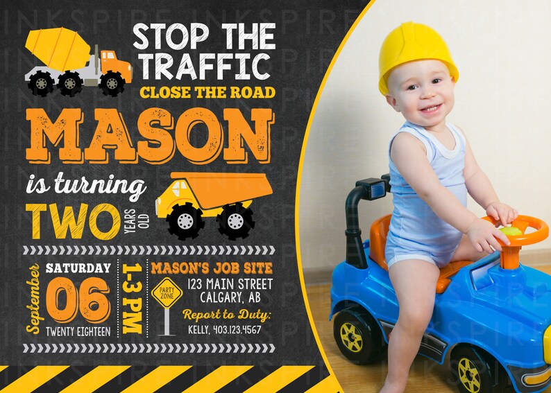 May include: Construction themed birthday party invitation with a photo of a toddler wearing a yellow hard hat and riding a toy truck. The invitation says "Stop the Traffic, Close the Road, Mason is turning Two, Saturday September 06, 1-3 PM, Mason's Job Site, 123 Main Street, Calgary, AB, Report to Duty: Kelly, 403.123.4567"