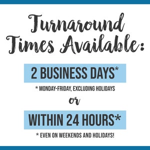 May include: A blue and white graphic with the text "Turnaround Times Available:" and two options: "2 Business Days* *Monday-Friday, excluding holidays" and "Within 24 Hours* *Even on weekends and holidays!"