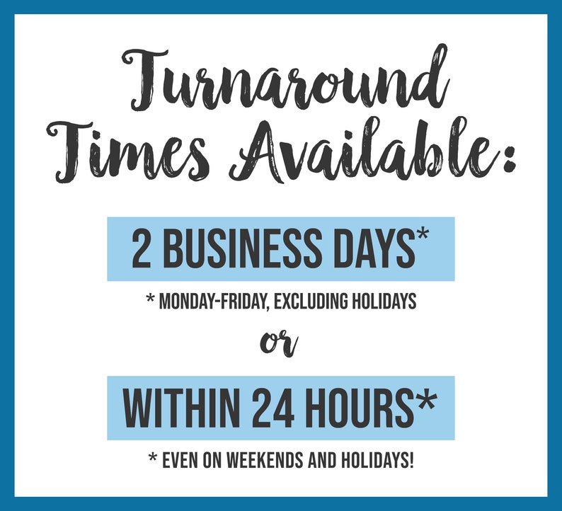 May include: A blue and white graphic with the text "Turnaround Times Available:" and two options: "2 Business Days* *Monday-Friday, excluding holidays" and "Within 24 Hours* *Even on weekends and holidays!"