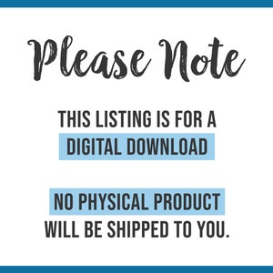 May include: A blue and white sign with the text "Please Note" in black cursive font. The sign states "This listing is for a digital download. No physical product will be shipped to you."