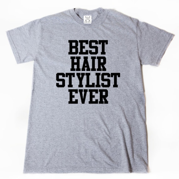 Best Hair Stylist Ever T Shirt Cosmetologist Cosmetology Funny Etsy