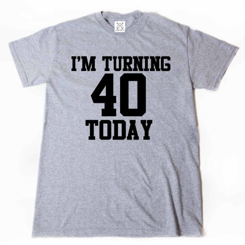 40th Birthday Shirt I'm Turning 40 Today Tshirt Funny Etsy